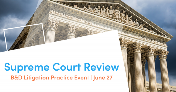 B D Litigation Practice Event Supreme Court Review